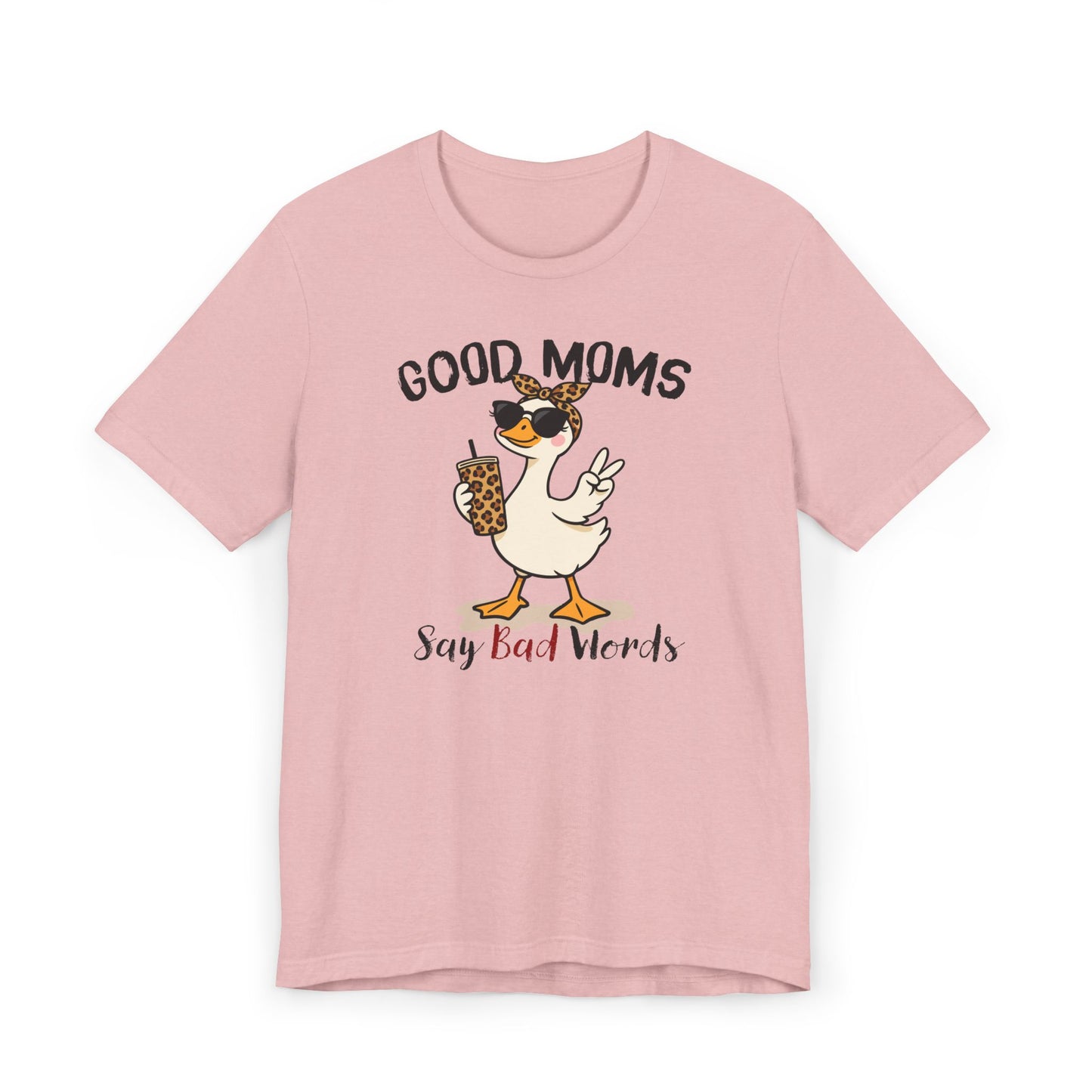 Good Moms Say Bad Words Shirt | Funny Goose Mom T-Shirt | Sarcastic Mama Tee | Gift for Mom