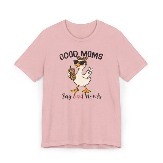 Good Moms Say Bad Words Shirt | Funny Goose Mom T-Shirt | Sarcastic Mama Tee | Gift for Mom