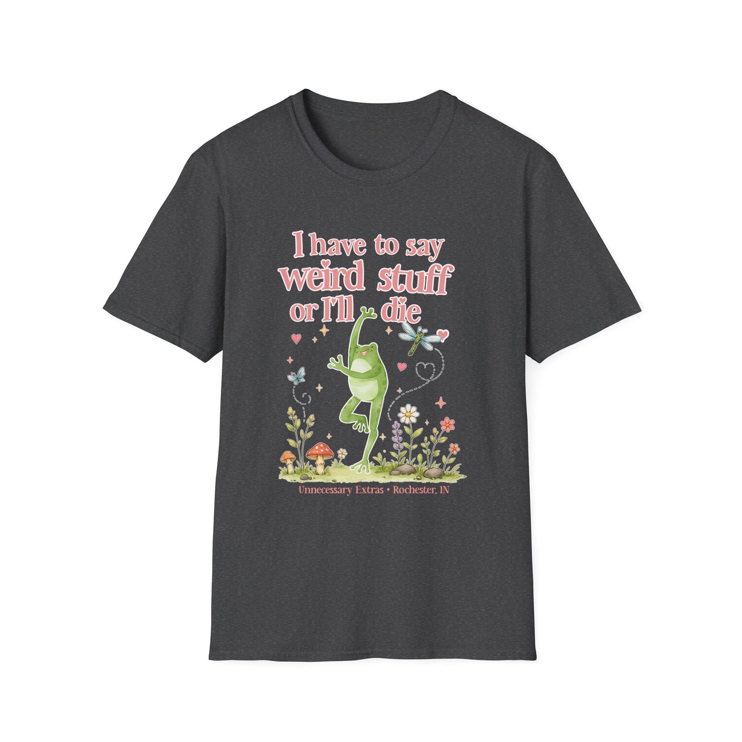 I Have to Say Weird Stuff or Ill Die T-Shirt | Funny Introvert Shirt | ADHD Humor Tee | Sarcastic Graphic Shirt