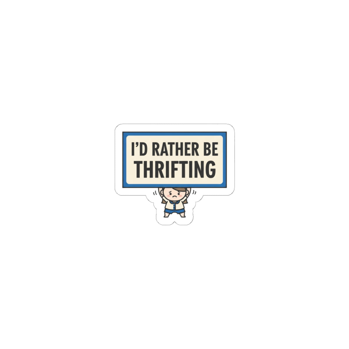 I'd Rather Be Thrifting Sticker | tiny character sign, protest sign meme