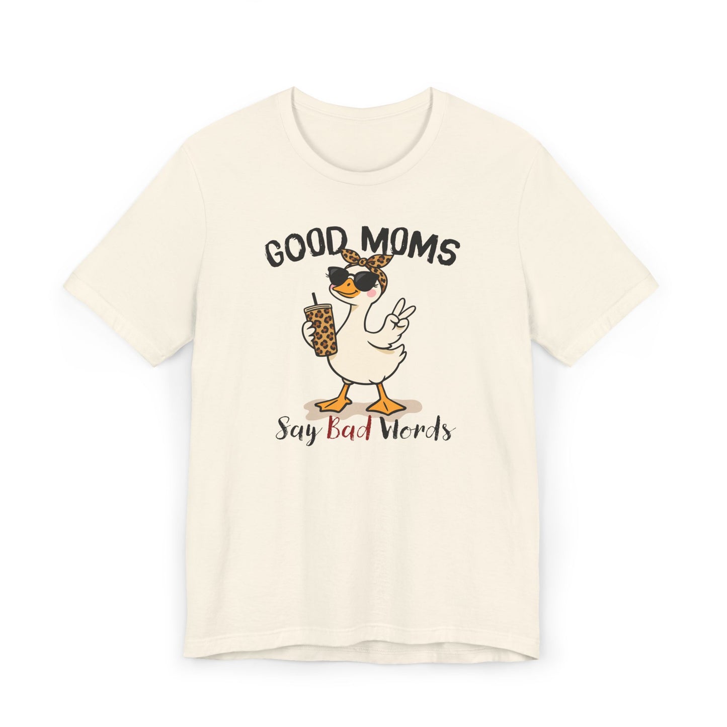 Good Moms Say Bad Words Shirt | Funny Goose Mom T-Shirt | Sarcastic Mama Tee | Gift for Mom