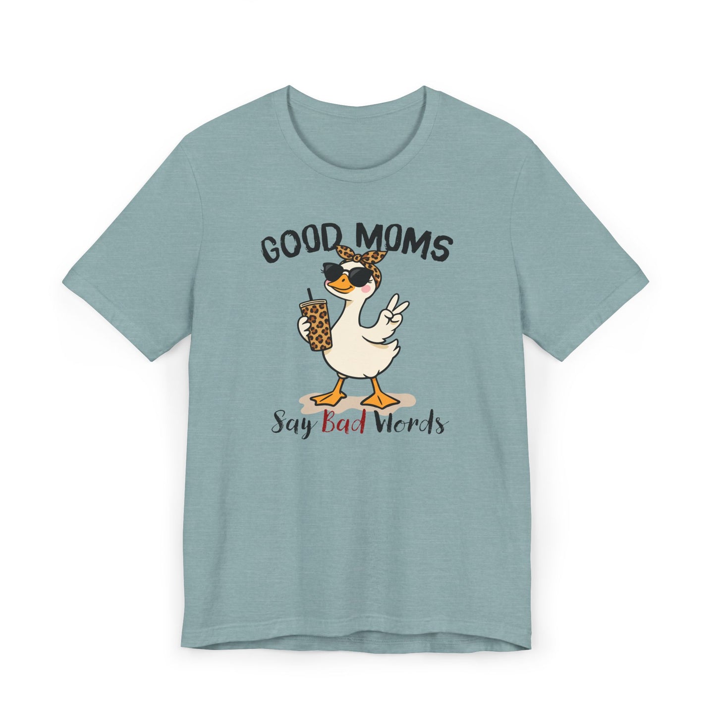 Good Moms Say Bad Words Shirt | Funny Goose Mom T-Shirt | Sarcastic Mama Tee | Gift for Mom