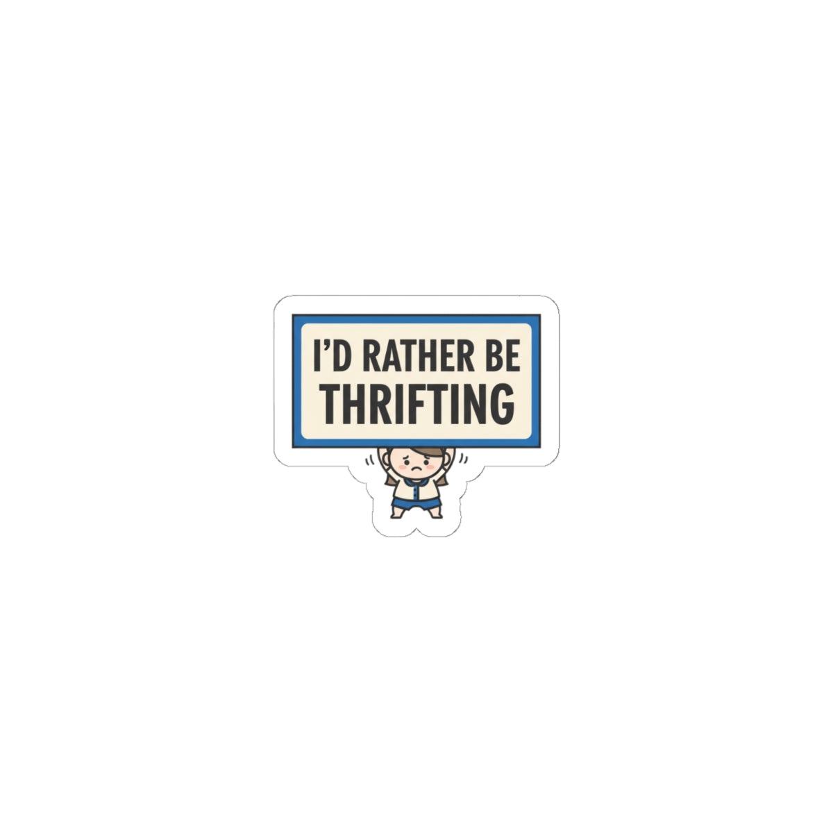 I'd Rather Be Thrifting Sticker | tiny character sign, protest sign meme